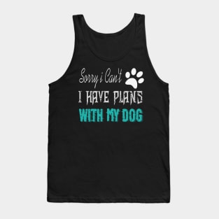 sorry i can't i have plans with my dog Tank Top